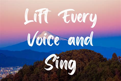 Lift Every Voice and Sing .